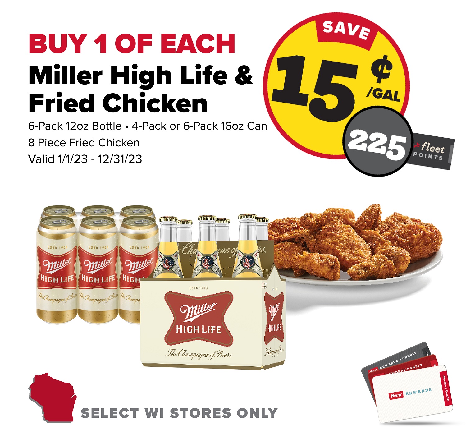 Buy 1 of each Miller High Life six pack and Fried Chicken entree and save 15 cents per gallon