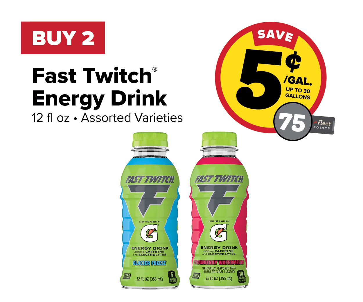 Buy 2 Fast Twitch Energy Earn 5 Cents Per Gallon or 75 Fleet Points