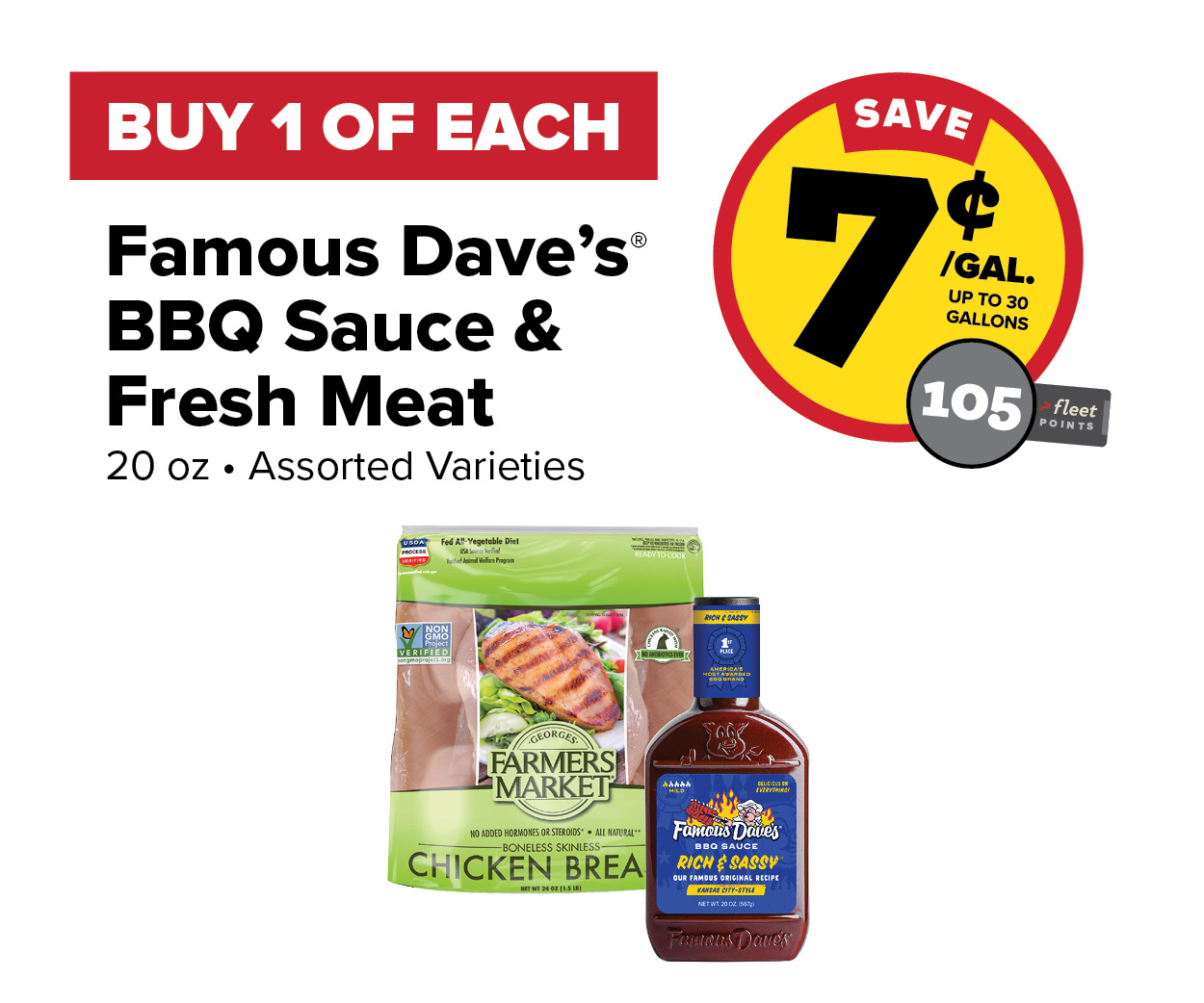 Buy 1 Famous Dave's BBQ Sauce and Fresh Meat Item Earn 7 Cents per Gallon or 105 Fleet Points