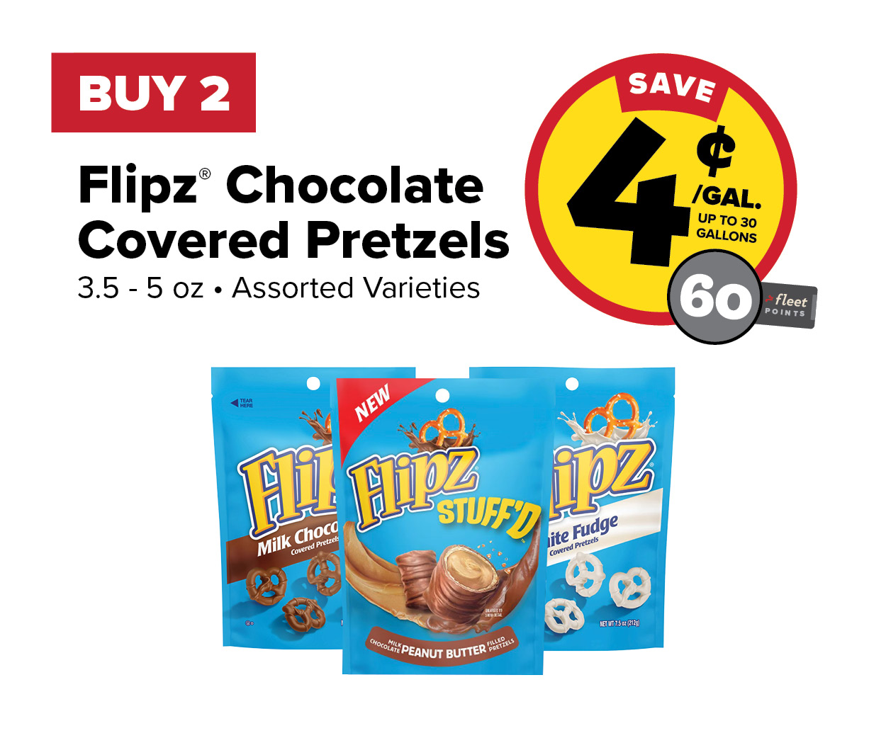 Buy 2 Flipz Pegged Pretzels Earn 4 Cents per Gallon or 60 Fleet Points