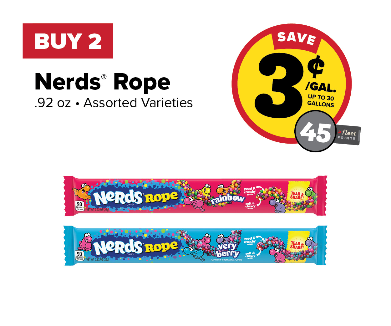 Buy 2 Nerds Ropes Earn 3 Cents per gallon or 45 Fleet Points