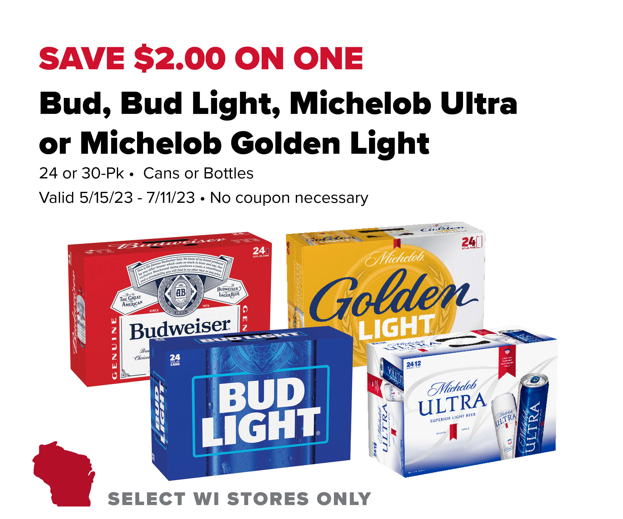 Save $2 on one Bud, Bud Light, Michelob Ultra or Michelob Golden Light 24 or 30 pack cans or bottles