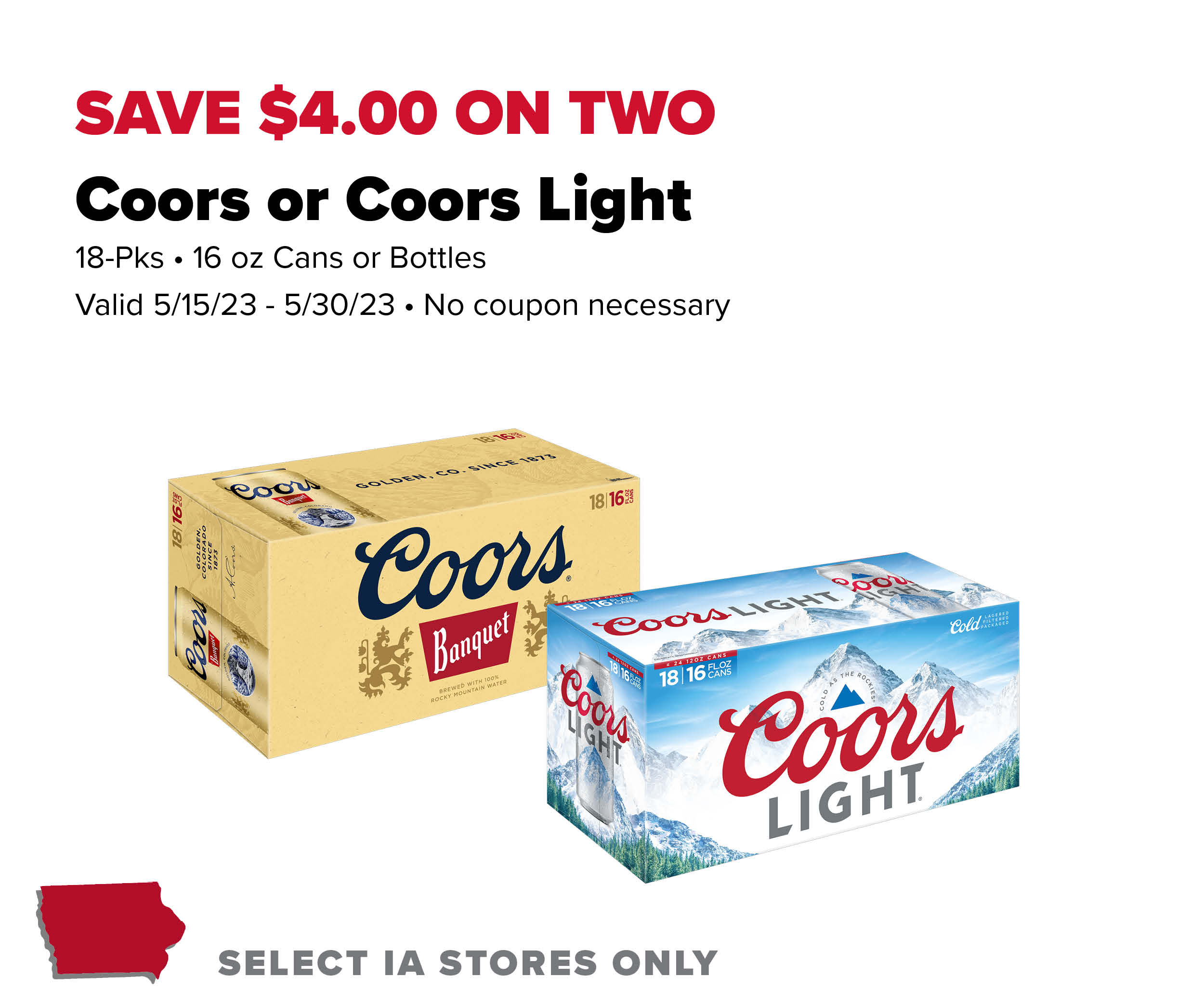 Save $4 on two Coors or Coors Light 18 packs of 16 oz cans or Bottles