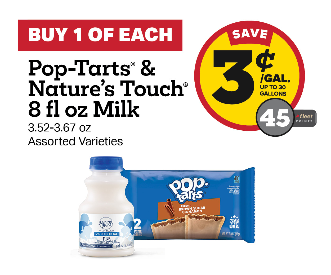 Buy 1 of each: Pop Tart & Nature's Touch 8oz Milk Earn 3 Cents per Gallon or 45 Fleet Points
