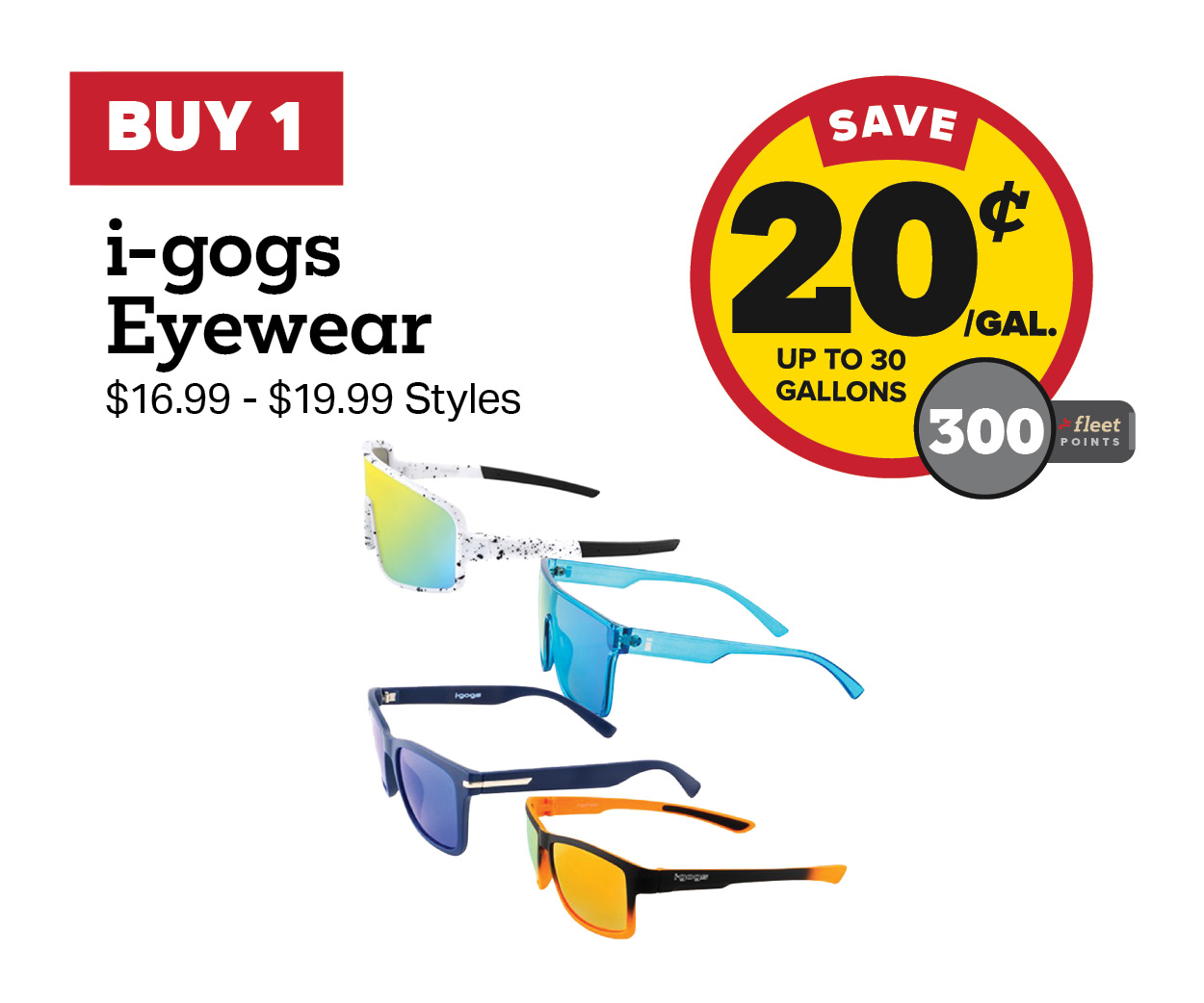 Buy 1 i-gogs Eyewear Earn 20 Cents per Gallon or 300 Fleet Points