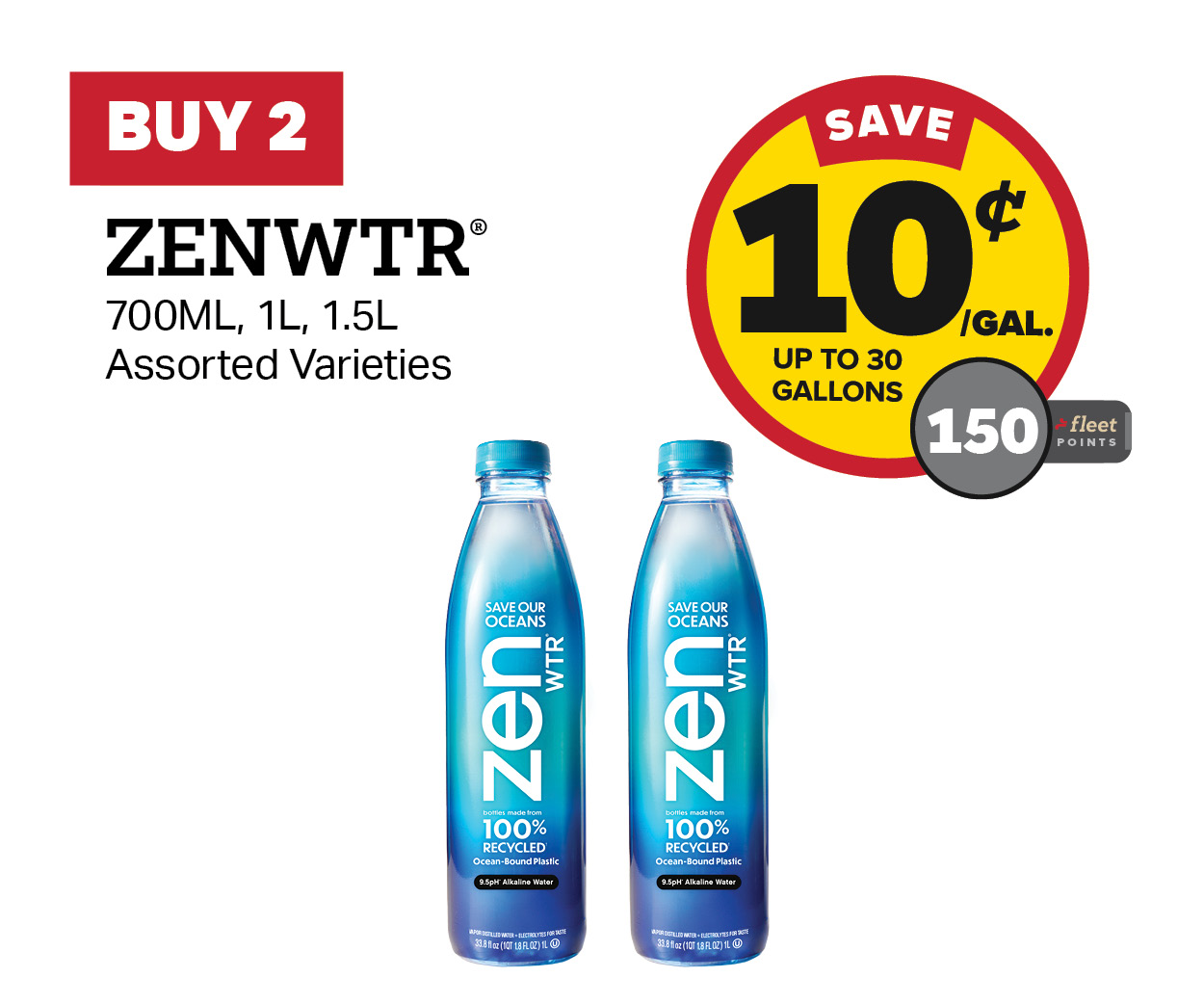 Buy 2 ZENWTR Earn 10 Cents Per Gallon or 150 Fleet Points