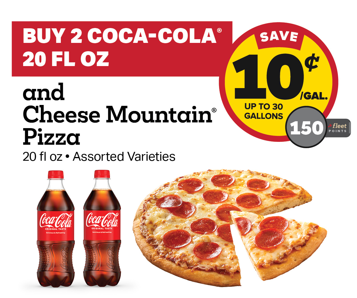 Buy 2 Coke 20oz and Kwik Trip Pizza Earn 10 cents per Gallon or 150 Fleet Points