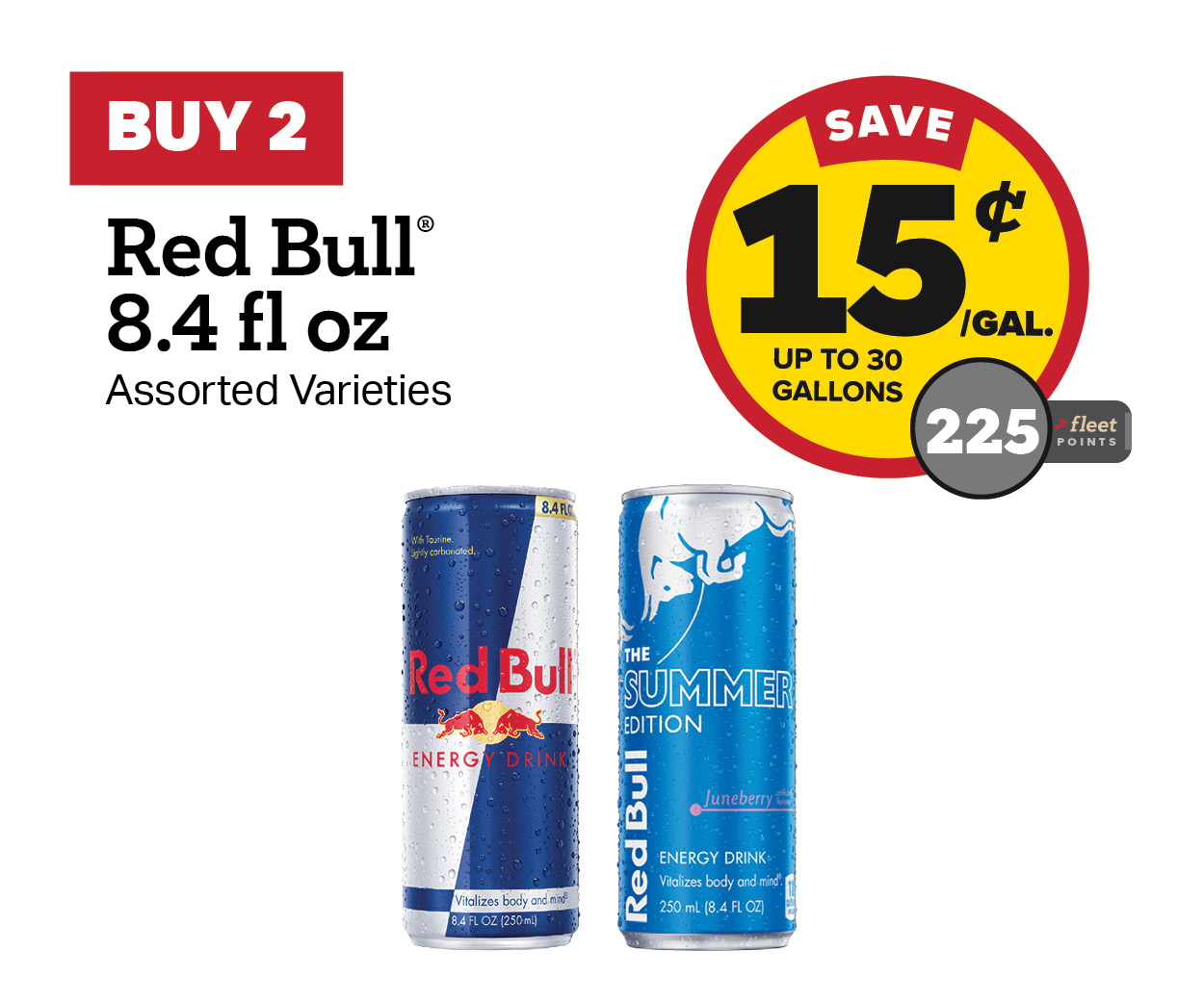 Buy 2 Red Bull 8.4oz Earn 15 Cents per Gallon or 300 Fleet Points