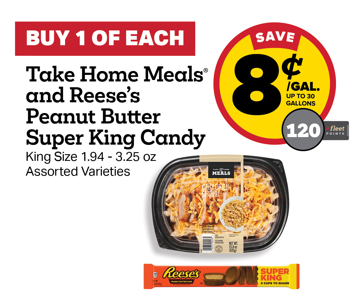 Buy 1 Take Home Meal and Reese’s Peanut Butter Super King Candy Earn 8 Cents per Gallon or 120 Fleet Points