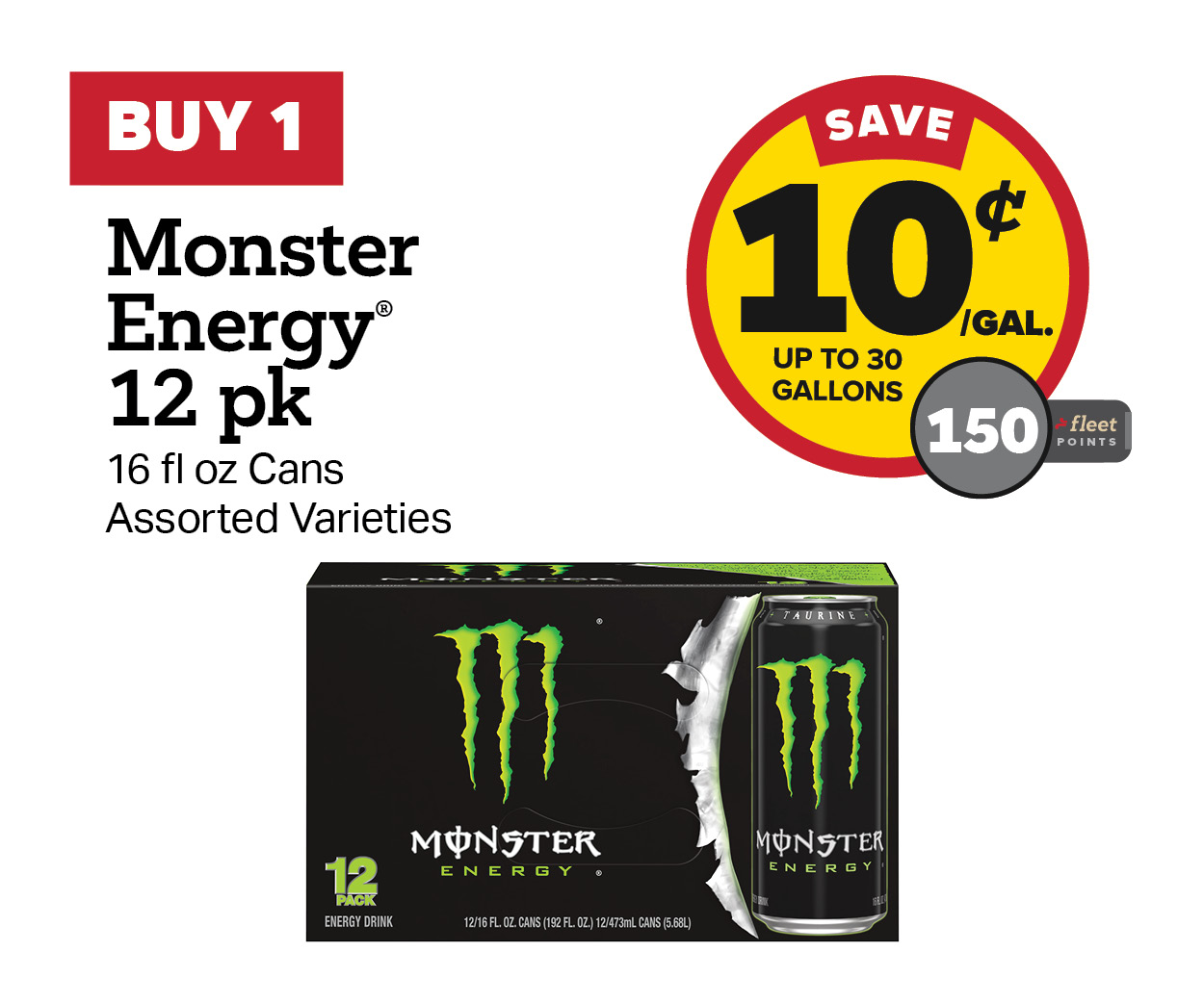 Buy 1 Monster 12 pk Earn 10 Cents Per Gallon or 150 Fleet Points