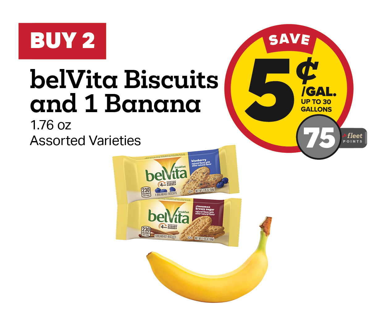 Buy 2 belVita biscuits and 1 Banana Earn 5 Cents per Gallon or 75 Fleet Points