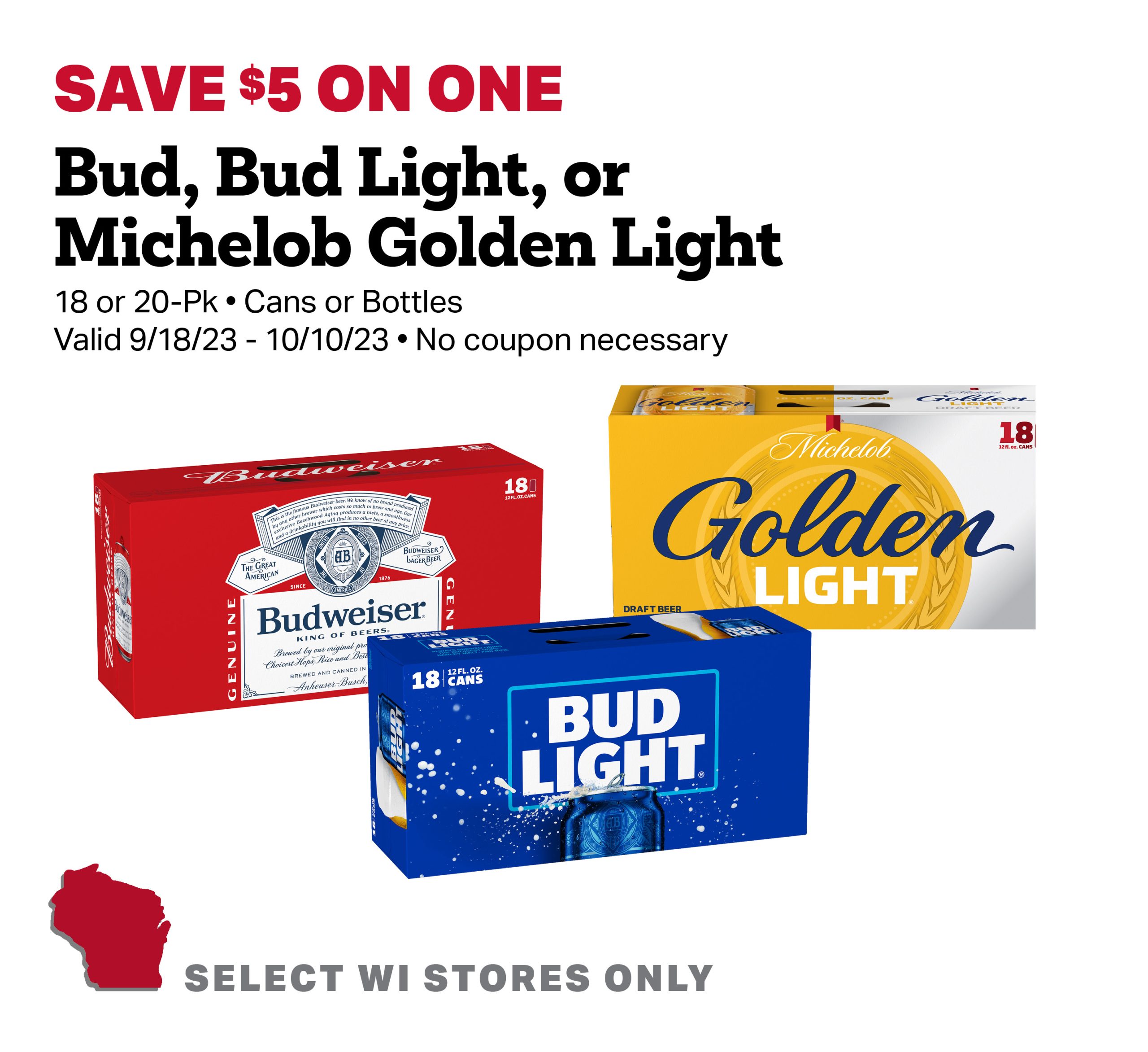 Save $5 on one Bud, Bud Light or Michelob Golden Light 18 or 30 pack cans or bottles