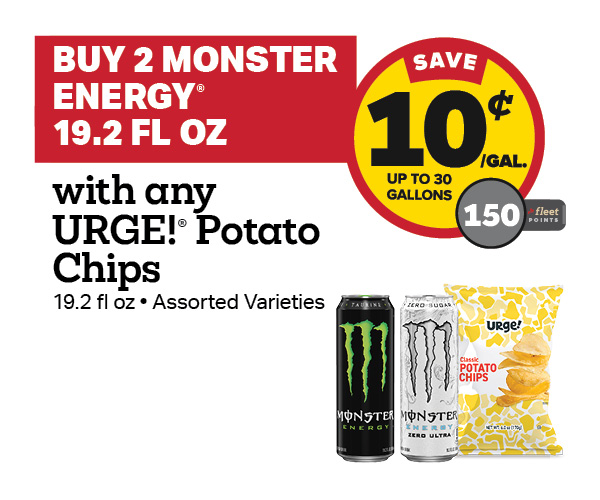 Buy 2 Monster Energy 19.2oz with any URGE Potato Chips Earn 10 Cents Per Gallon or 150 Fleet Points