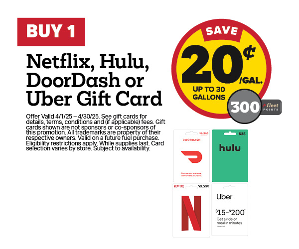 Buy 1 Netflix, Hulu, DoorDash, or Uber Gift Card, receive 20¢ off per gallon of gas.