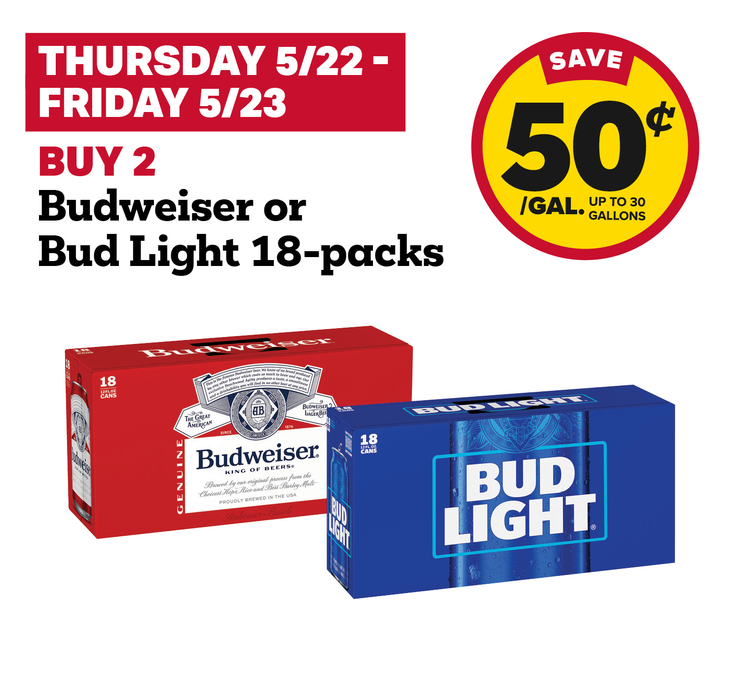 5/22 - 5/23: Buy 2 Budweiser or Bud Light 18-Packs, receive 50¢ fuel discount