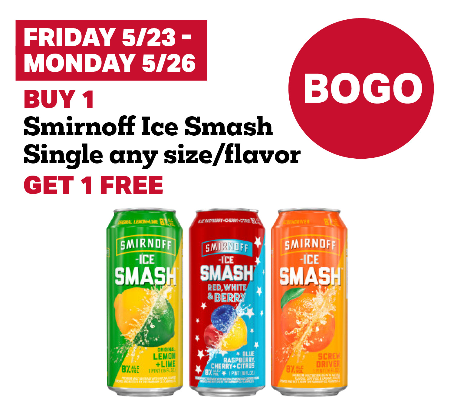 5/23 - 5/26: Buy 1 Smirnoff Ice Smash Single Any Size/ Flavor, GET 1 FREE