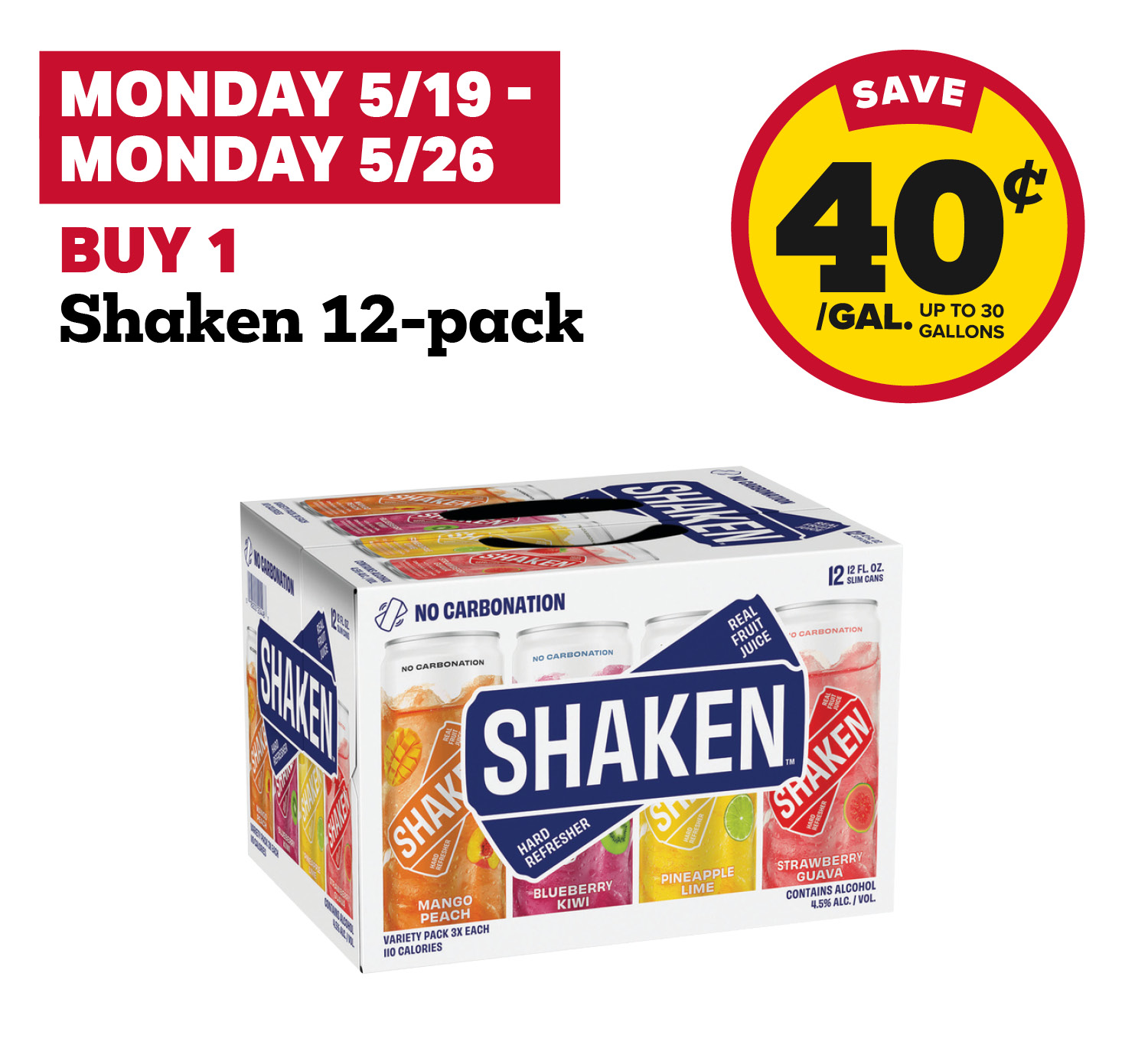 5/19 - 5/26: Buy 1 Shaken 12-Pack, receive 40¢ fuel discount