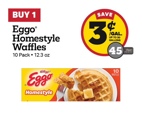 Buy 1 Eggo Homestyle Waffles 10 Count Earn 3 Cents Per Gallon or 45 Fleet Points