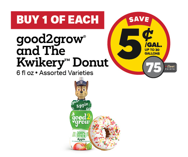 Buy 1 good2grow Juice and The Kwikery Bake Shop Donut Earn 5 Cents Per Gallon or 75 Fleet Points