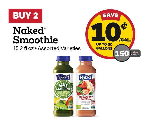 Buy 2 Naked Smoothie Earn 10 Cents Per Gallon or 150 Fleet Points