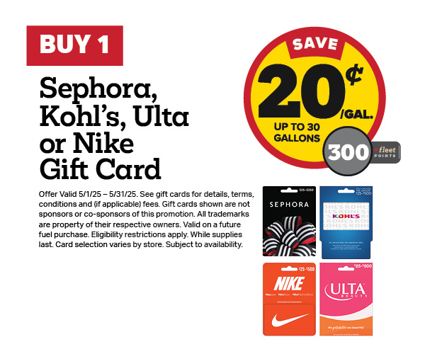 Buy 1 Sephora, Kohl's, Ulta, or Nike Gift Card Earn 20 Cents Per Gallon or 300 Fleet Points