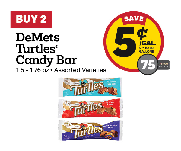 Buy 2 DeMet's Turtles Earn 5 Cents Per Gallon or 75 Fleet Points