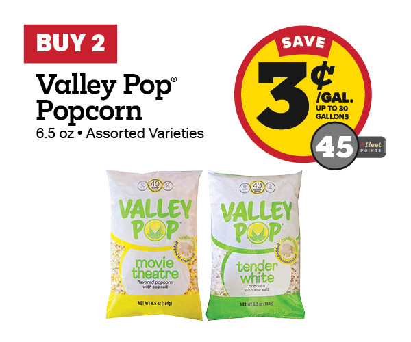 Buy 2 Valley Pop Popcorn 6.5oz Earn 3 Cents Per Gallon or 45 Fleet Points