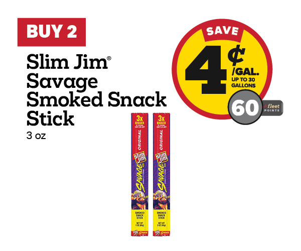 Buy 2 Slim Jim Savage 3oz Sticks Earn 4 Cents Per Gallon or 60 Fleet Points