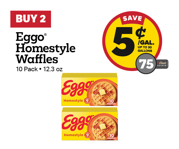 Buy 2 Eggo Homestyle Waffles 10 Count Earn 5 Cents Per Gallon or 75 Fleet Points