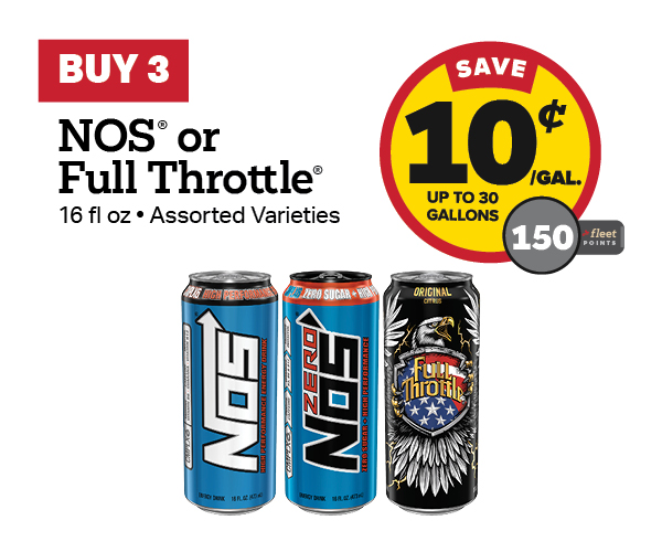 Buy 3 NOS or Full Throttle Energy 16oz Earn 10 Cents Per Gallon or 150 Fleet Points
