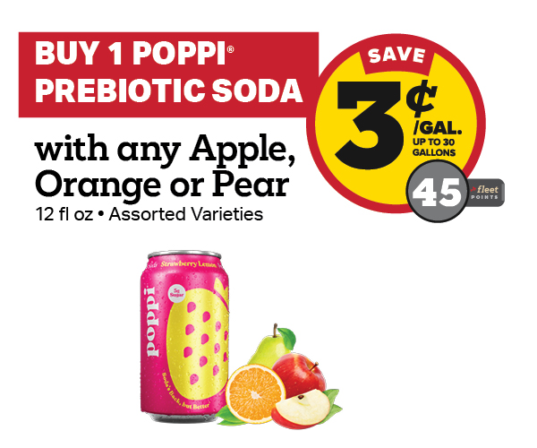 Buy 1 Poppi 12oz with any Apple, Orange or Pear Earn 3 Cents Per Gallon or 45 Fleet Points