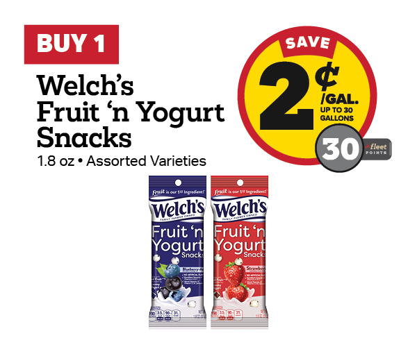 Buy 1 Welch's Fruit n' Yogurt 1.8oz Snacks Earn 2 Cents Per Gallon or 30 Fleet Points
