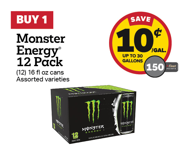 Buy 1 Monster Energy 12 Pack – 10¢/gal or 150 Fleet Points
