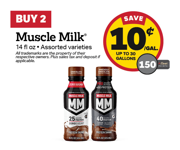 Buy 2 Muscle Milk – 10¢/gal or 150 Fleet Points