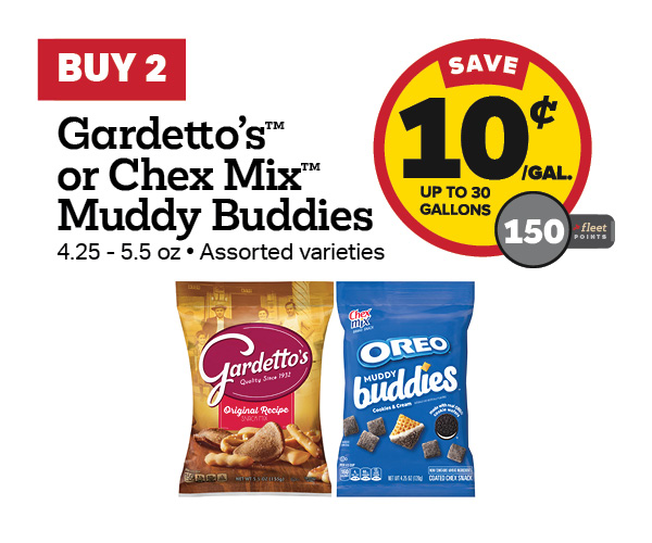 Buy 2 Gardetto's or Chex Mix Muddy Buddies – 10¢/gal or 150 Fleet Points