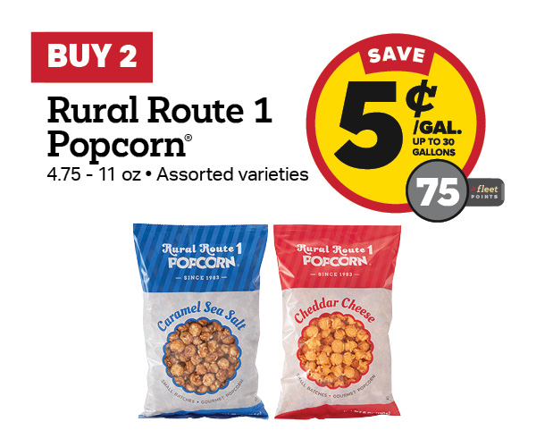 Buy 2 Rural Route 1 Popcorn Earn 5 Cents per Gallon or 75 Fleet Points