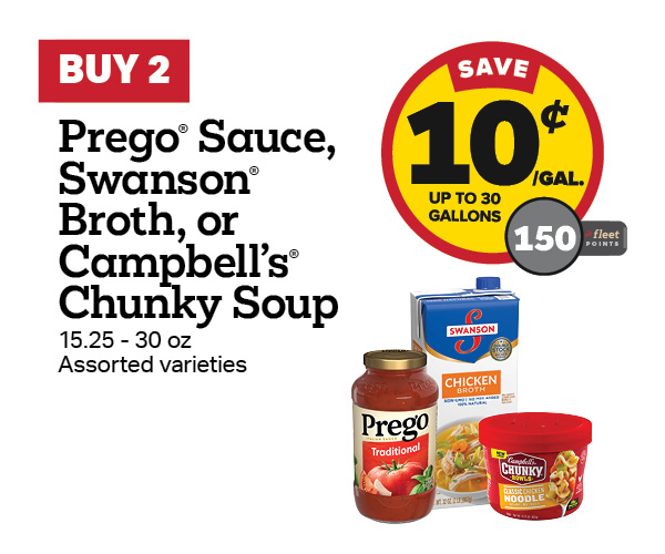 Buy 2 Prego Sauce, Swanson Broth, or Campbell's Chunky Soup Earn 10 Cents Per Gallon or 150 Fleet Points