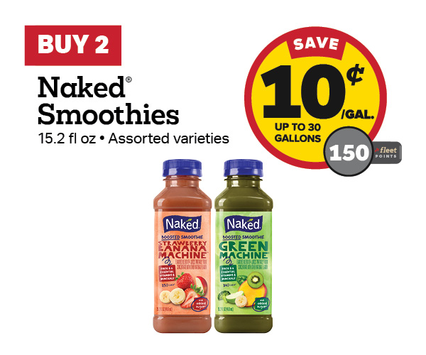Buy 2 Naked Smoothies Earn 10 Cents Per Gallon or 150 Fleet Points