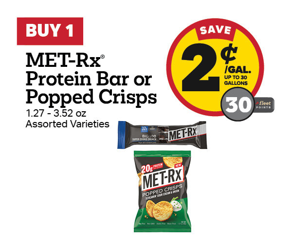 Buy 1 MET-Rx Protein Bar or Popped Crisps Earn 2 Cents Per Gallon or 30 Fleet Points