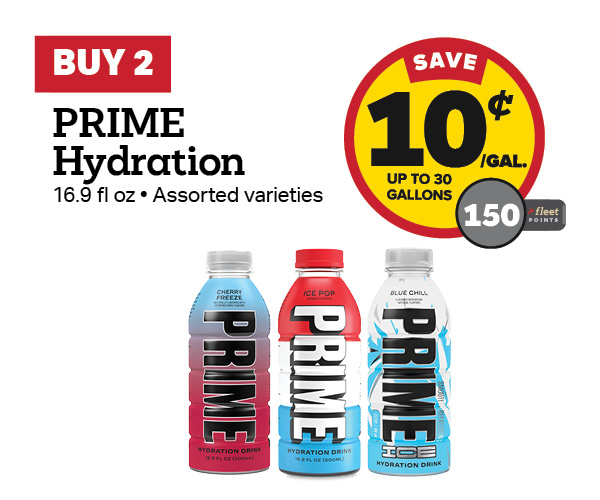 Buy 2 Prime Hydration Earn 10 Cents Per Gallon or 150 Fleet Points