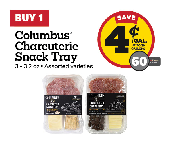 Buy 1 Columbus Charcuterie Snack Tray Earn 4 Cents Per Gallon or 60 Fleet Points
