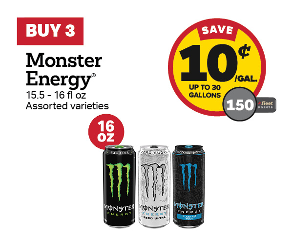 Buy 3 Monster 15.5-16oz Earn 10 Cents Per Gallon or 150 Fleet Points