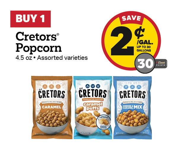 Buy 1 Cretors Popcorn 4.5oz Earn 2 Cents Per Gallon or 30 Fleet Points