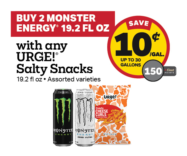 Buy 2 Monster Energy 19.2oz with any URGE Potato Chips Earn 10 Cents Per Gallon or 150 Fleet Points