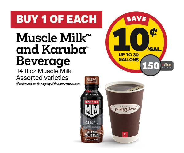 Buy 1 Muscle Milk with any Karuba Beverage Earn 10 Cents Per Gallon or 150 Fleet Points