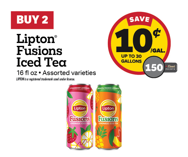 Buy 2 Lipton Fusion Earn 10 Cents Per Gallon or 150 Fleet Points