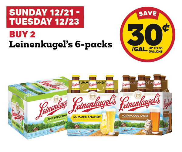 Sunday 12/21 - Tuesday 12/23: Buy 2 Leinenkugel's 6-Packs earn 30¢ per gallon