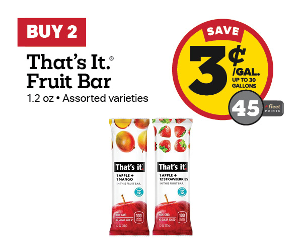 Buy 2 That's It. Fruit Bar 1.2oz Earn 3 Cents Per Gallon or 45 Fleet Points