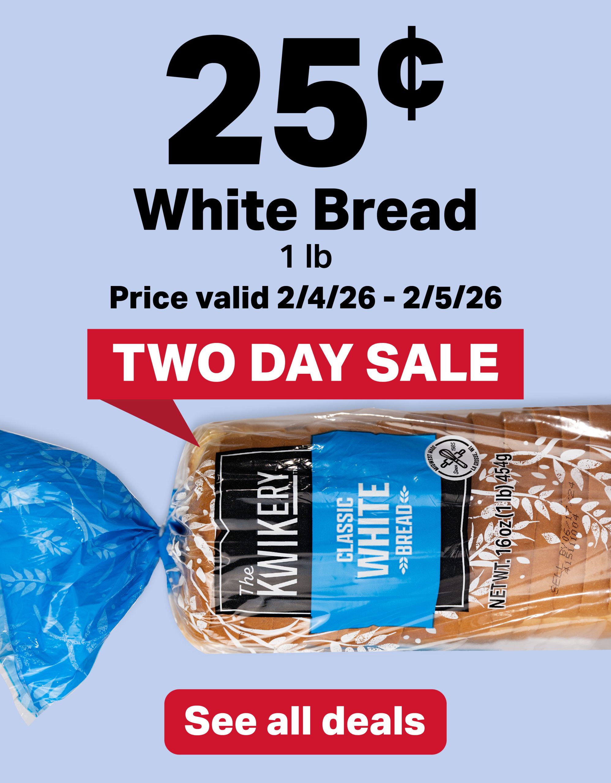 25¢ White Bread - 1lb. Price valid 2/4/26 - 2/5/26. See all deals.