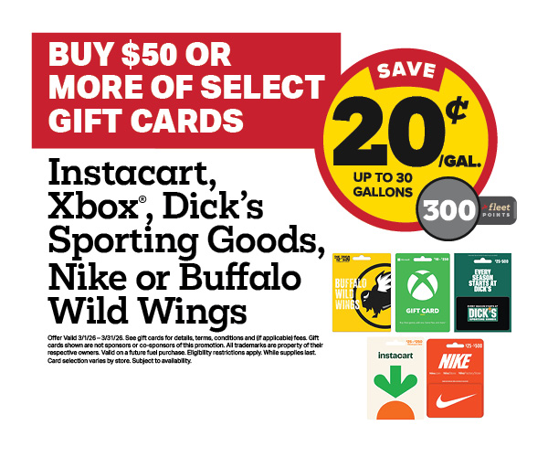 Buy $50+ in Dick's Sporting Goods, Buffalo Wild Wings, Nike, Xbox, or Instacart Gift Cards Earn 20 Cents Per Gallon or 300 Fleet Points